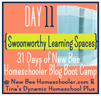 Day 11. Swoonworthy Learning Spaces. 31 Days of New Bee Homeschooler Blog Boot Camp.