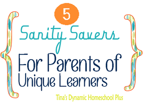 5 Sanity Savers for Parents of Unique Learners @ Tina's Dynamic Homeschool Plus