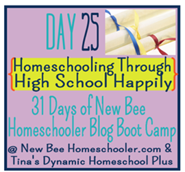 Day 25: Homeschooling Happily Through Highschool. {31 Day Boot Camp For New Homeschoolers on My Blog}