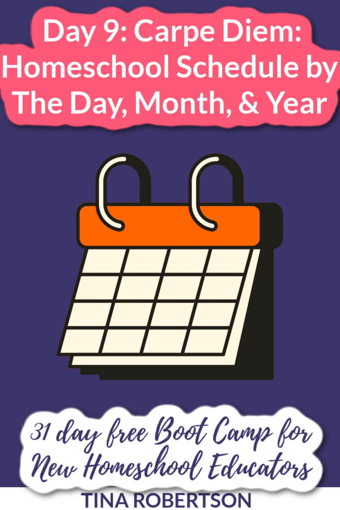 Day 9: Carpe Diem: Homeschool Schedule by The Day, Month, & Year And New Homeschooler Free Bootcamp