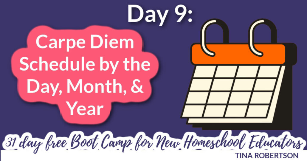Day 9: Carpe Diem: Homeschool Schedule by The Day, Month, & Year And New Homeschooler Free Bootcamp