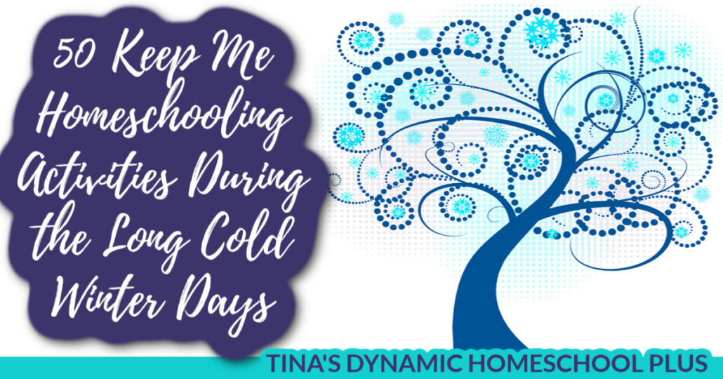 50 Keep Me Homeschooling Activities During the Long Cold Winter Days