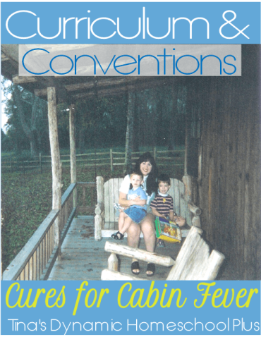 Curriculum & Homeschool Conventions Cures for Cabin Fever