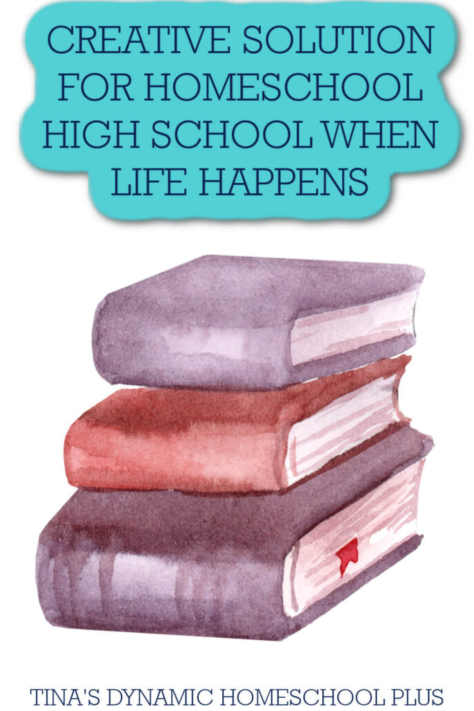 Creative Solution for Homeschool High School When Life Happens