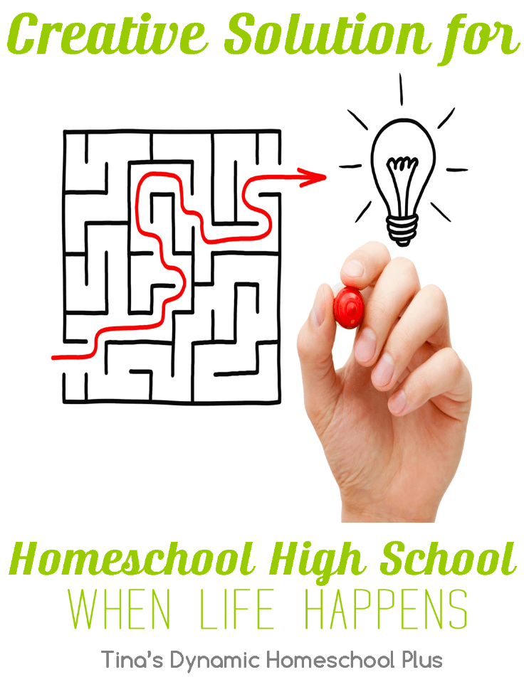 Creative Solution for Homeschool High School When Life Happens @ Tina's Dynamic Homeschool Plus