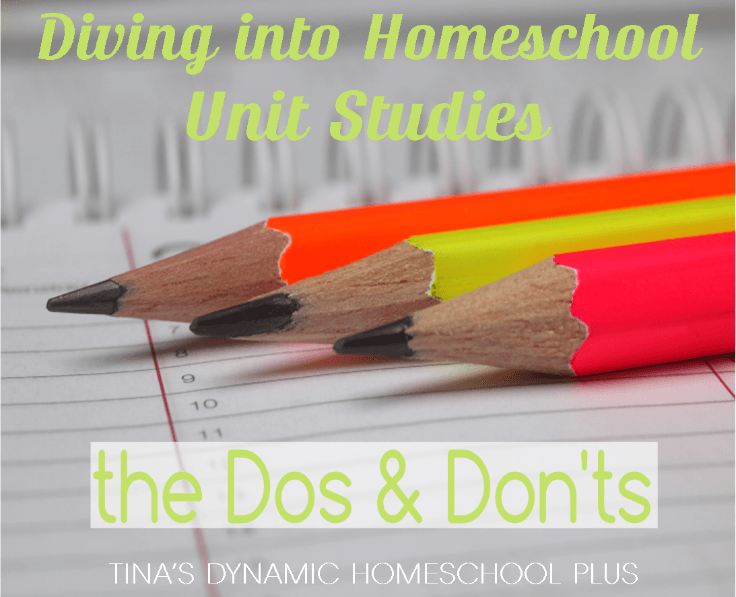 Diving into Homeschool Unit Studies The Dos and Don'ts @ Tina's Dynamic Homeschool Plus