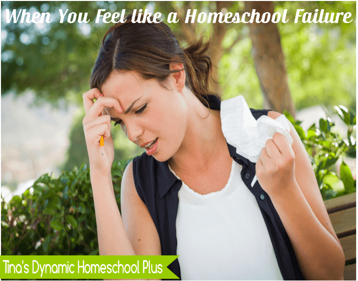When You Feel Like a Homeschool Failure @ Tina's Dynamic Homeschool Plus