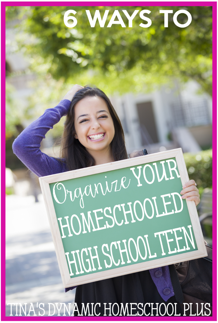 6 Ways to Organize Your Homeschooled High School Teen @ Tina's Dynamic Homeschool Plus