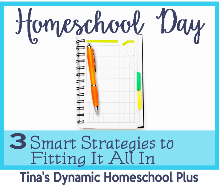 Homeschool Day. 3 Smart Strategies to Fitting it ALL In @ Tina's Dynamic Homeschool Plus