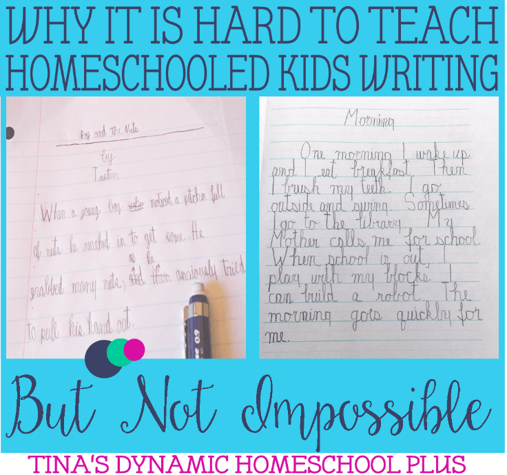 Why It is Hard to Teach Homeschooled Kids Writing But Not Impossible @ Tina's Dynamic Homeschool Plus