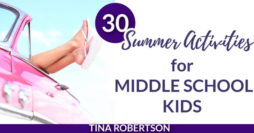 30 Summer Activities for Middle School Kids