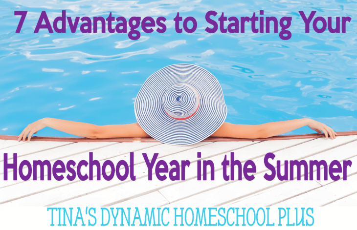 7 Advantages to Starting Your Homeschool Year in the Summer 2 @ Tina's Dynamic Homeschool Plus
