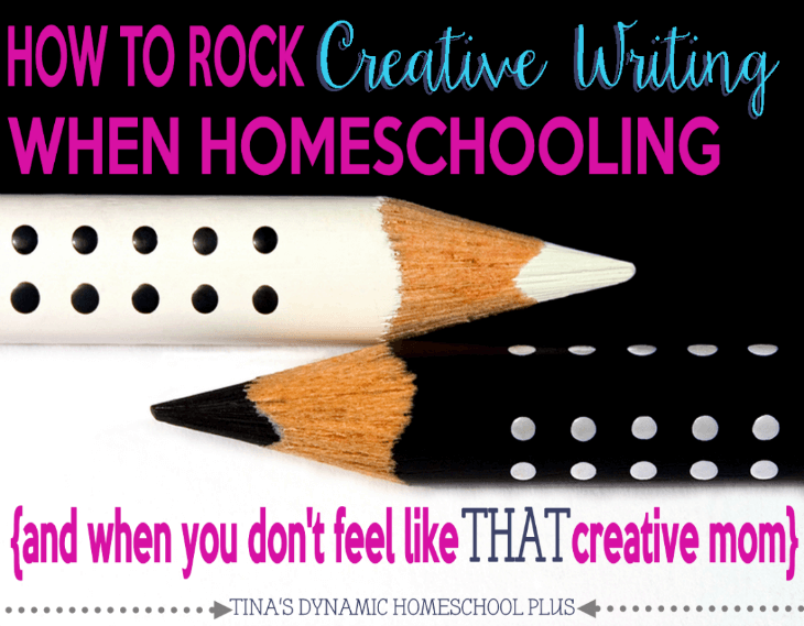 How to Rock Creative Writing When Homeschooling (and when you don't feel like THAT creative mom) @ Tina's Dynamic Homeschool Plus