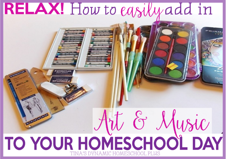 Relax! How to Easily Add Art and Music to Your Homeschool Day @ Tina's Dynamic Homeschool Plus