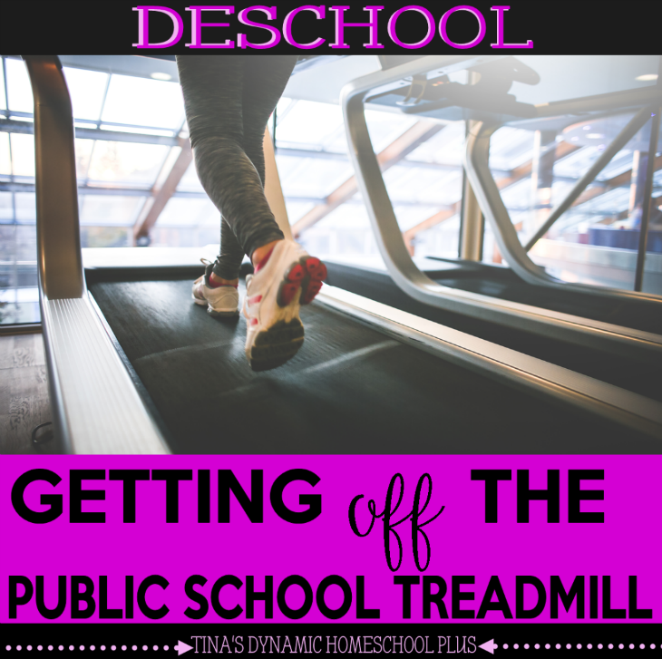 Deschool - Get Off the Public School Treadmill @ Tina's Dynamic Homeschool Plus