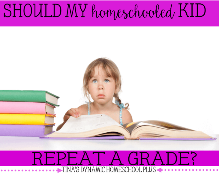 Should My Homeschooled Kid Repeat a Grade @ Tina's Dynamic Homeschool Plus