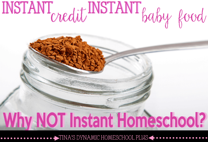 Instant Credit, Instant Baby Food - Why NOT Instant Homeschool @ Tina's Dynamic Homeschool Plus