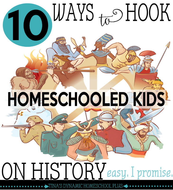 10 Ways to Hook Homeschooled Kids on History (Easy. I Promise) @ Tina's Dynamic Homeschool Plus
