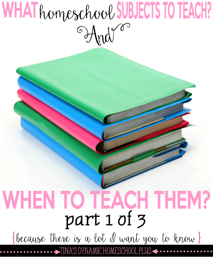 What Homeschool Subjects to Teach And Does It Matter When I Teach Them @ Tina's Dynamic Homeschool Plus