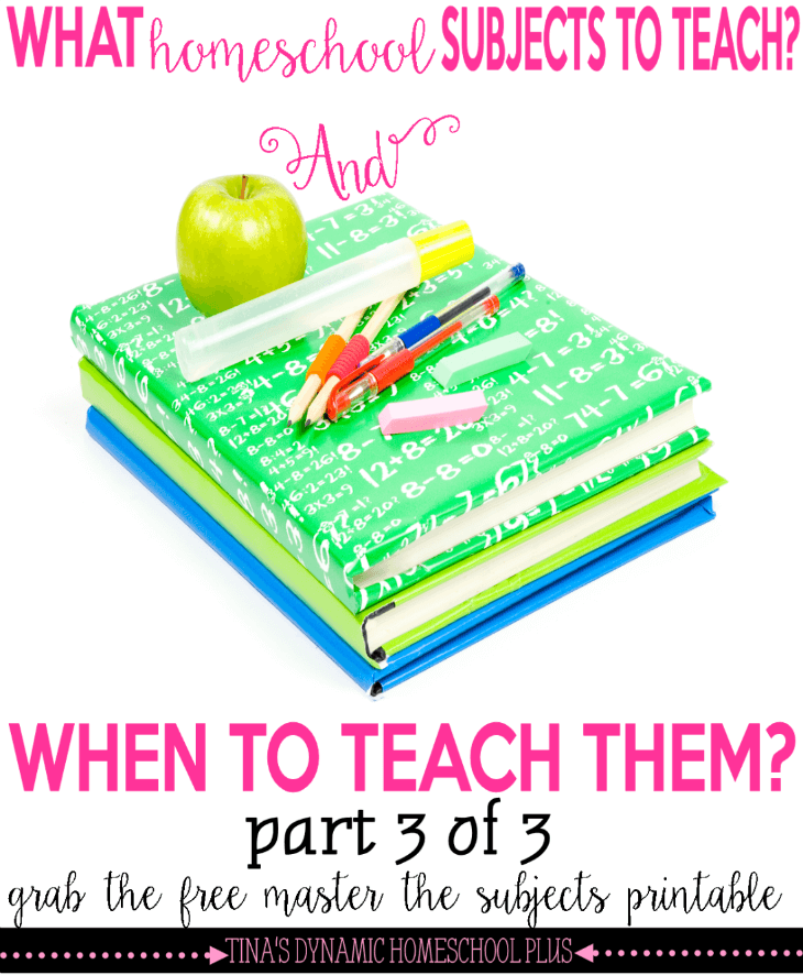 What Homeschool Subjects to Teach And Does It Matter When I Teach Them Part 3 @ Tina's Dynamic Homeschool Plus
