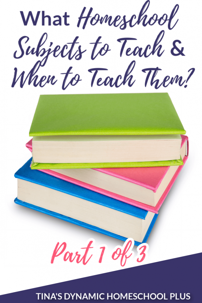 What Homeschool Subjects to Teach and When to Teach Them? Part 1 of 3