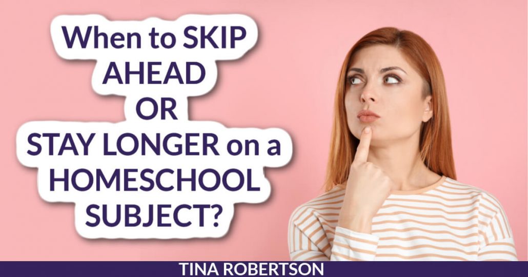When to Skip Ahead Or Stay Longer on a Homeschool Subject