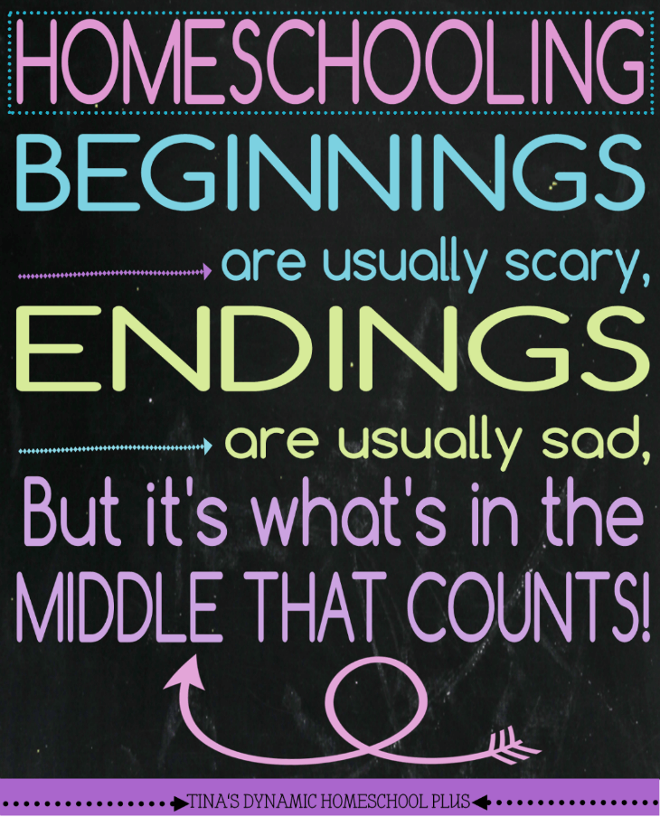 Homeschooling - Because Beginnings are usually scary, endings are usually sad, but it's what's in the middle that counts @ Tina's Dynamic Homeschool Plus