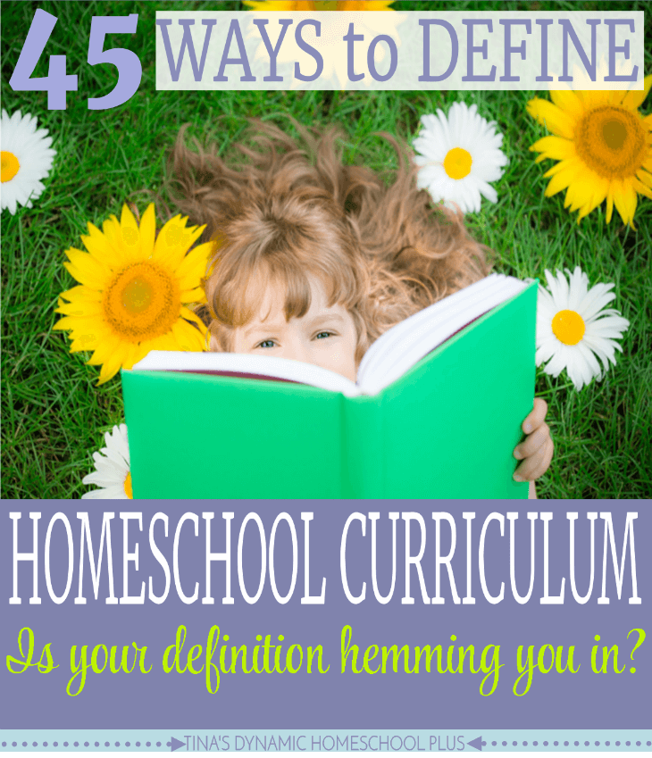 45 Ways to Define Homeschool Curriculum. Is it possible that you could be overlooking one or two of these possibilities. Grab them at Tina's Dynamic Homeschool Plus