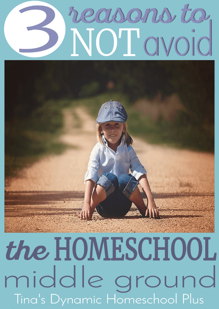 3 Reasons to NOT Avoid the Homeschool Middle Ground @ Tina's Dynamic Homeschool Plus