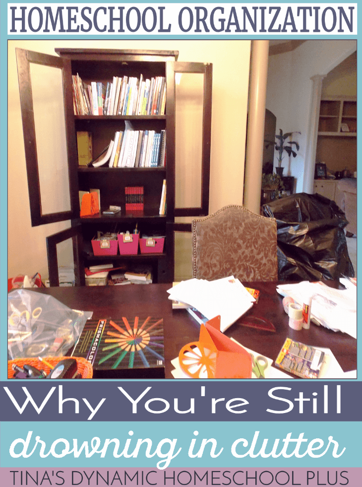 Homeschool Organization - Why You're Still Drowning in Clutter @ Tina's Dynamic Homeschool Plus