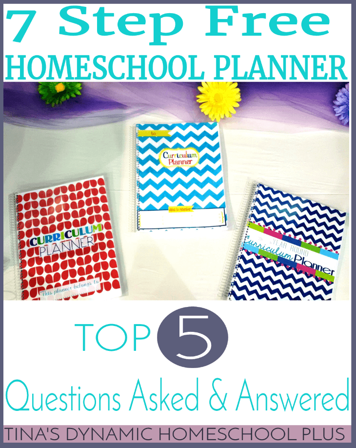 7 Step Free Homeschool Planner - Top 5 Questions Asked Are Answered @ Tina's Dynamic Homeschool Plus