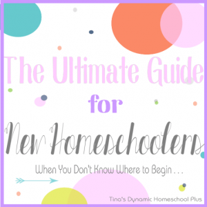 The Ultimate Guide for New Homeschoolers | Tina's Dynamic Homeschool Plus