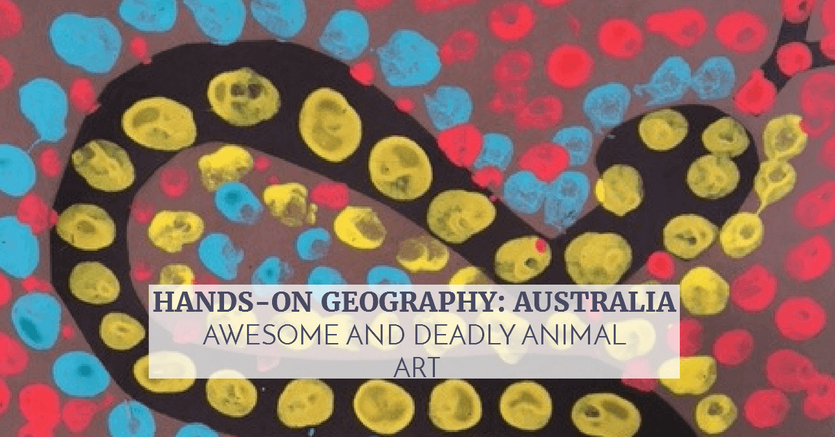 Hands-On Geography: Australia Awesome and Deadly Animal Art 