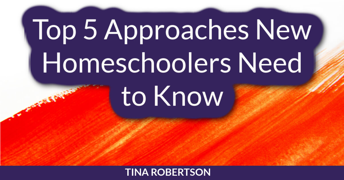 Top 5 Homeschool Approaches New Homeschoolers Need to Know