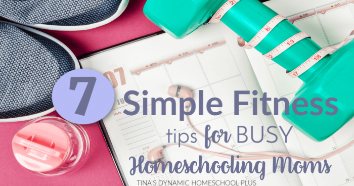 7 Simple Fitness Tips for Busy Homeschooling Moms