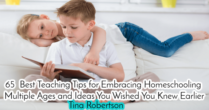 65 Best Teaching Tips For Embracing Homeschooling Multiple Ages