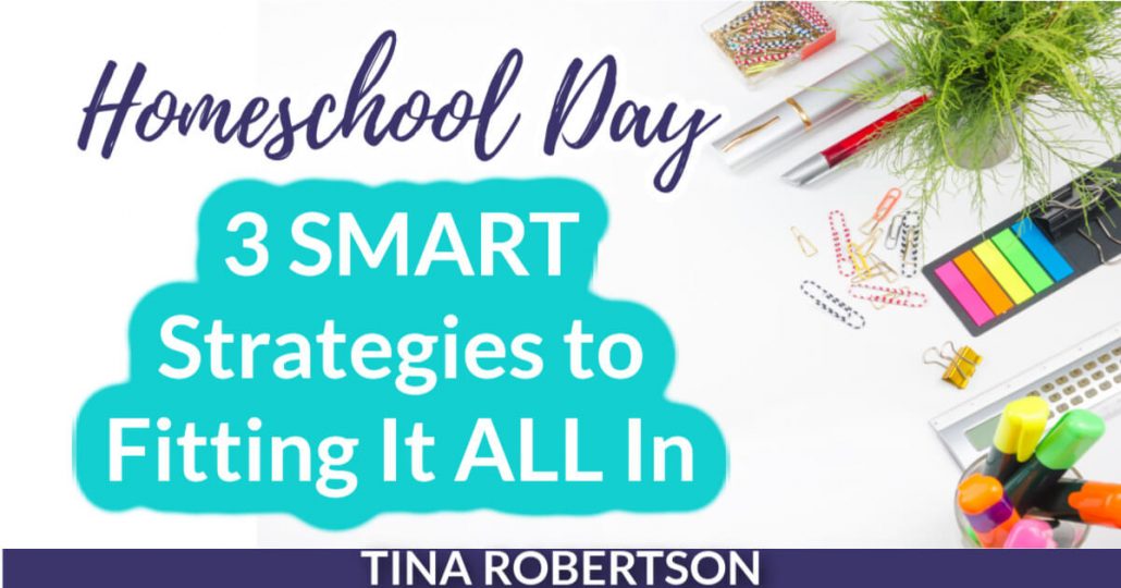 Homeschool Day: 3 Smart Strategies to Fitting It All In