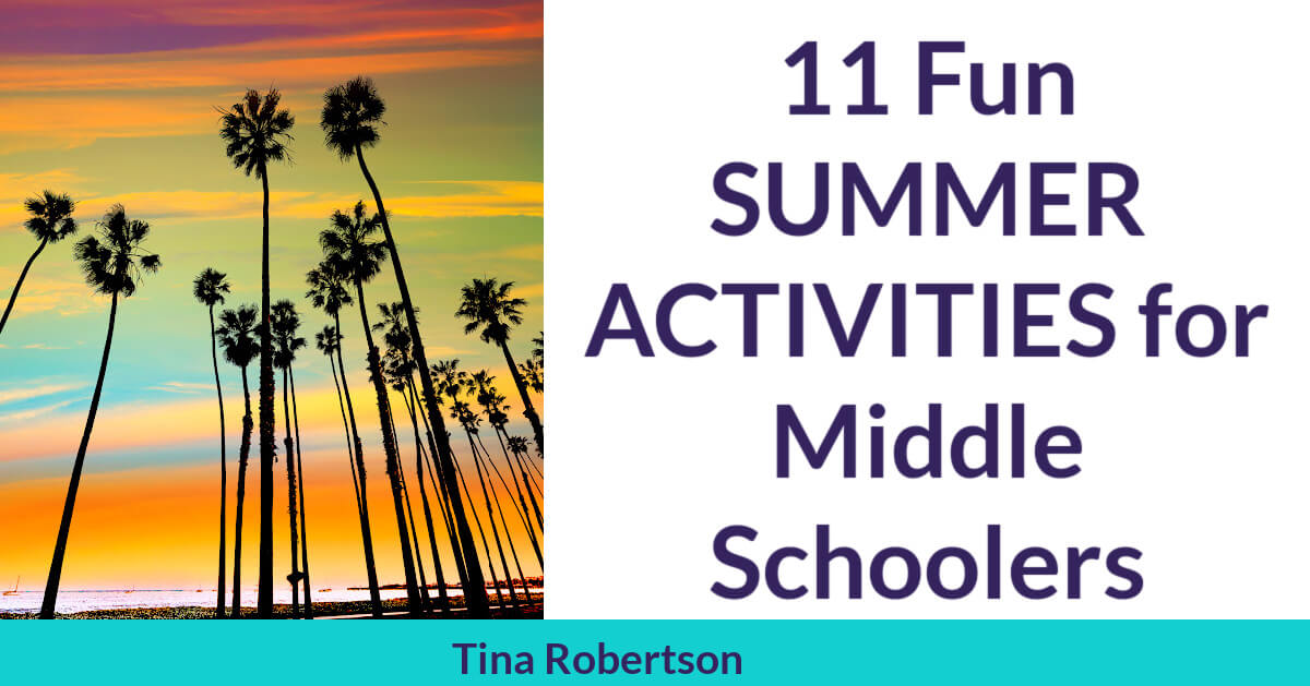 11-fun-summer-activities-for-middle-schoolers-by-tina-robertson-tina