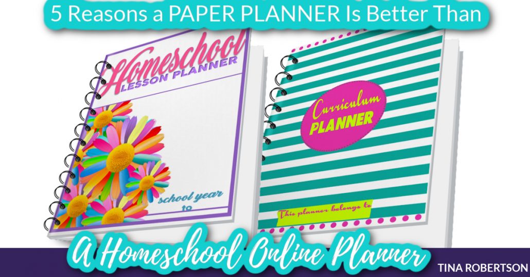 5 Reasons a Paper Planner Is Better Than a Homeschool Online Planner
