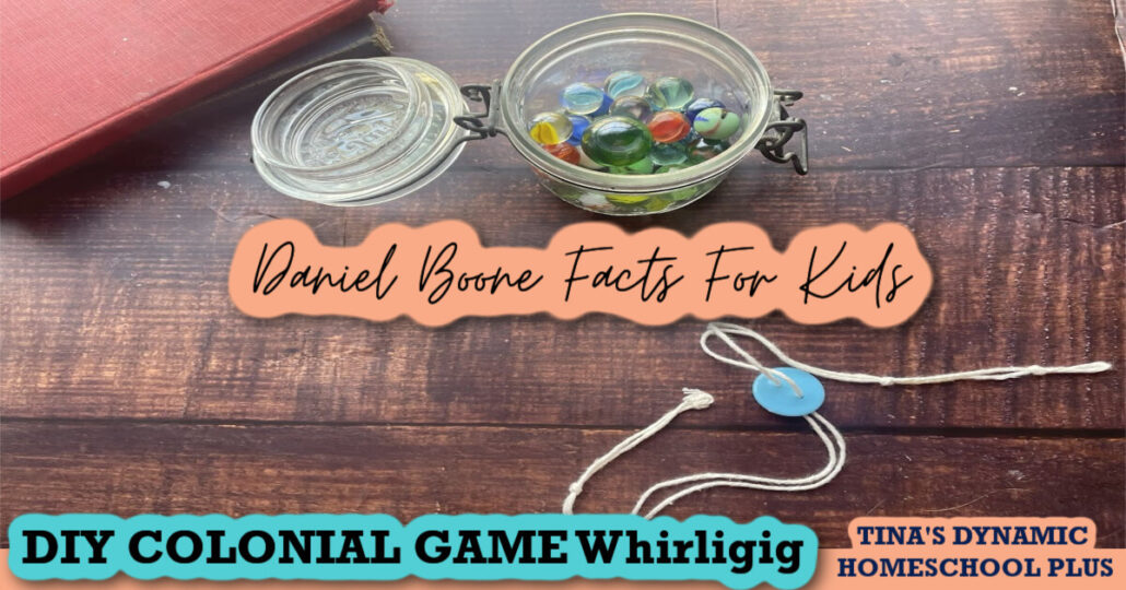 Daniel Boone Facts For Kids About Colonial Life and Fun Kids' Games (DIY Button Whirligig)